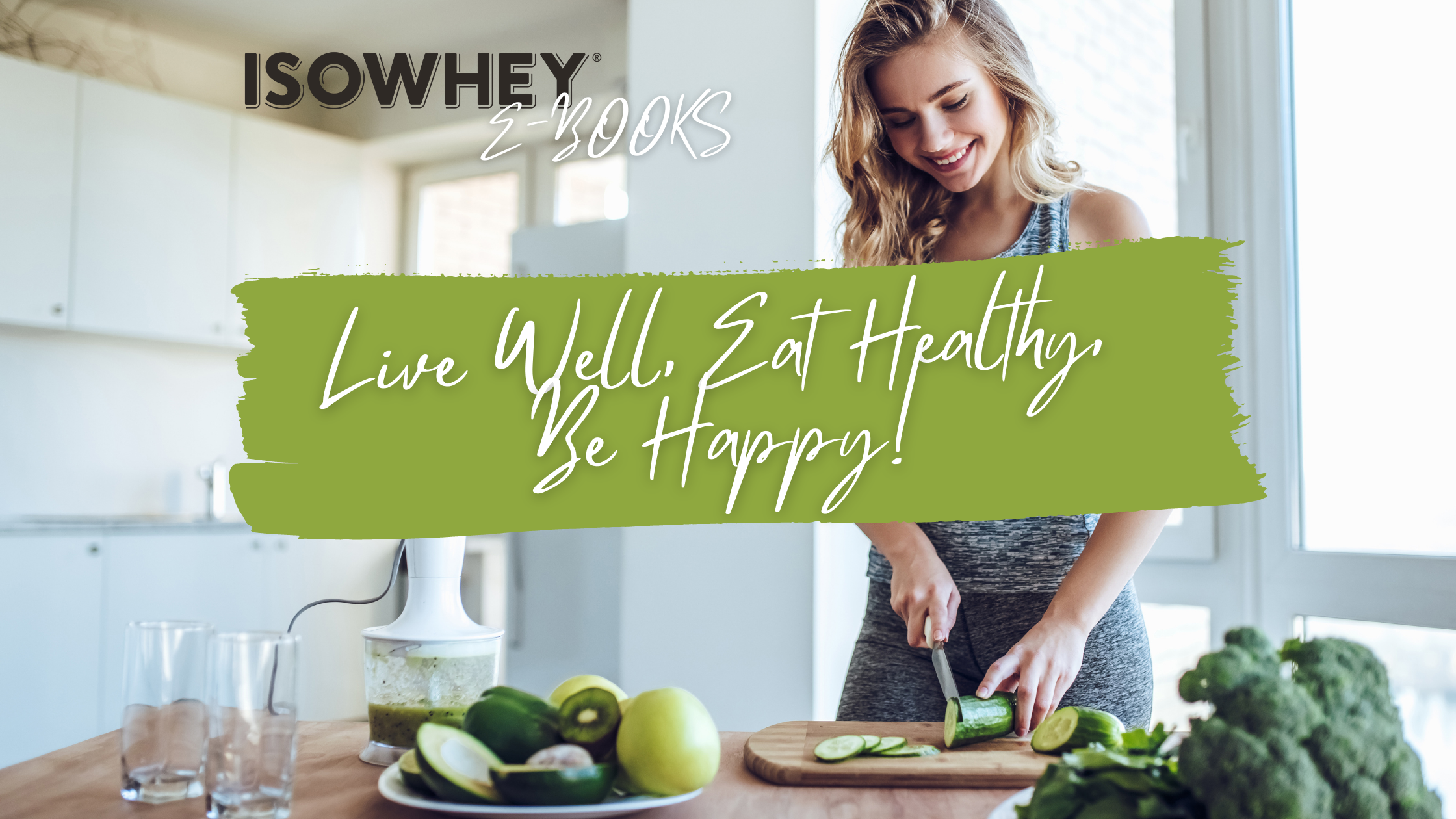 IsoWhey eBook: Live Well, Eat Healthy, Be Happy!